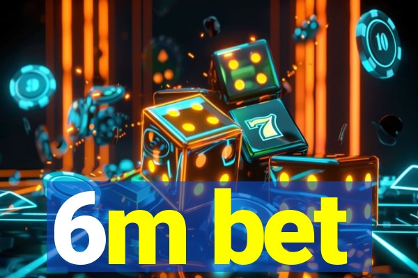 6m bet